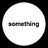 something